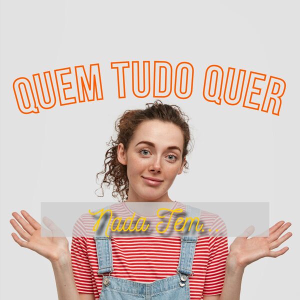 Quem Tudo Quer Nada Tem